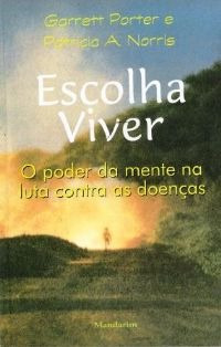 Escolha Viver - O Poder Da Mente Na Luta Contra As Doenças