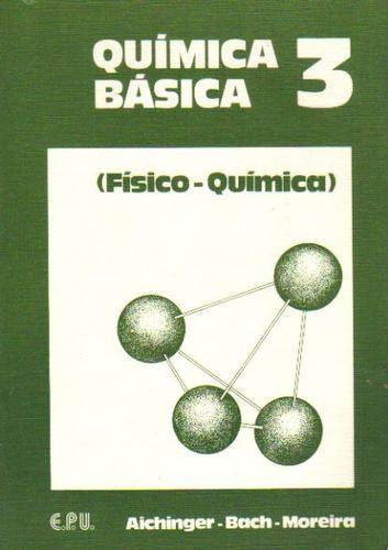 Livro Quimica Basic 3 Fisico Quimica Aichinger Bach Moreira