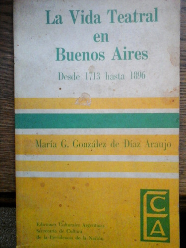 La Vida Teatral En Buenos Aires Desde 1713 Hasta 1896 