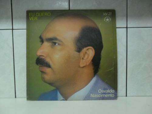 Lp Osvaldo Nascimento - Vol 21 - Eu Quero Ver - Estrela De B