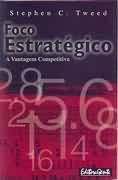 Foco Estratégico: A Vantagem Competitiva - Stephen C Tweed