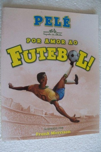 * Livro - Por Amor Ao Futebol! Pelé / Frank Morrison