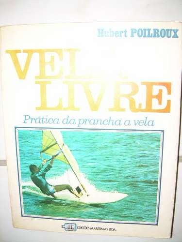 Livro - Vela Livre - Prática Da Prancha A Vela - Poilroux