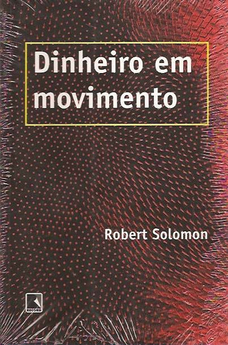 Dinheiro Em Movimento - Sistema Monetário - Robert Solomon