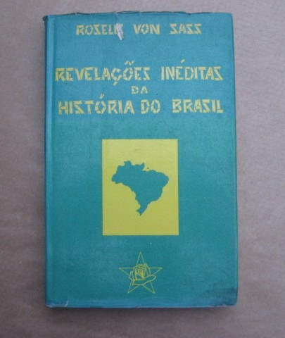 Revelações Inéditas Da História Do Brasil - Roselis Von Sass