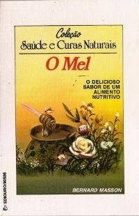 O Mel - Coleção Saúde E Curas Naturais, Bernard Masson