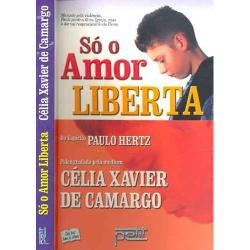 Só O Amor Liberta - Célia Xavier De Camargo