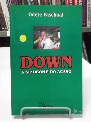 Livro - Down  A Síndrome Do Acaso - Odete Paschoal