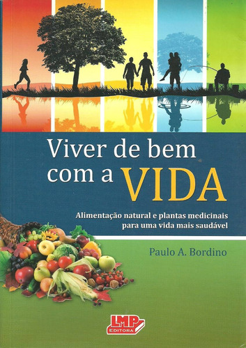 Viver De Bem Com A Vida - Paulo A. Bordino