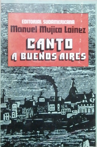 Canto A Buenos Aires. Manuel Mujica Láinez. Sudamericana