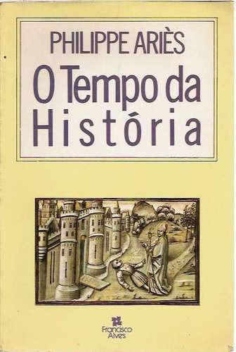 O Tempo Da História Philippe Ariés - Filosofia Sociologia