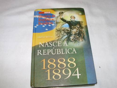 Nasce A República 1888 - 1894 Hélio Silva