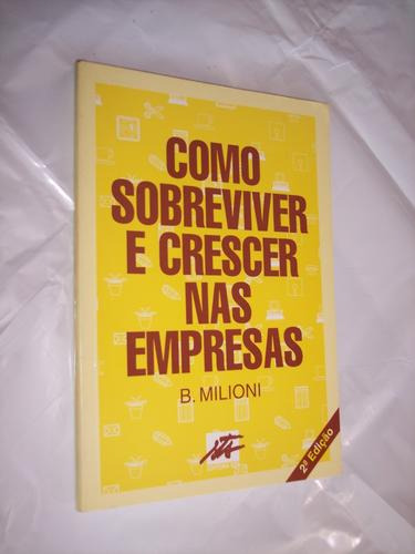 Como Sobreviver E Crescer Nas Empresas, B. Milioni