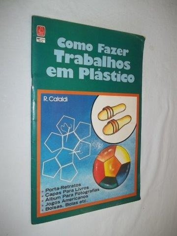 * Livro Como Fazer Trabalhos Em Plástico R. Cataldi