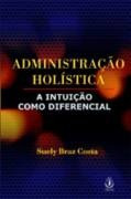 Administração Holística - A Intuição Como Diferencial