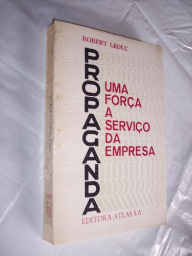 Propaganda: Uma Força A Serviço Da Empresa, Robert Leduc