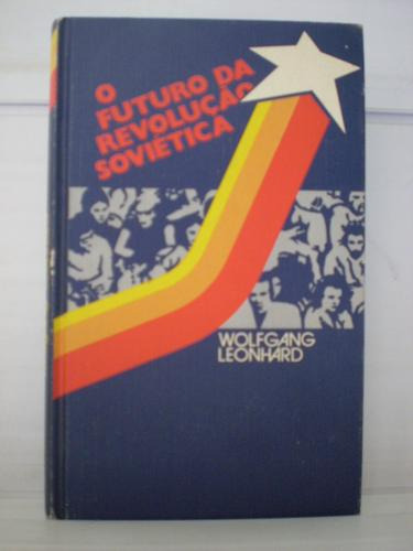 Livro O Futuro Da Revolução Soviética Wolfgang Leonhard