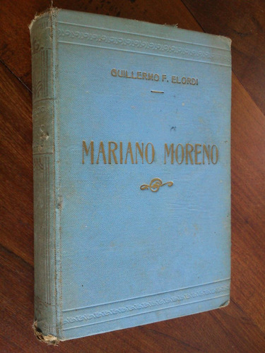Mariano Moreno Ciudadano Ilustre. Guillermo F. Elordi