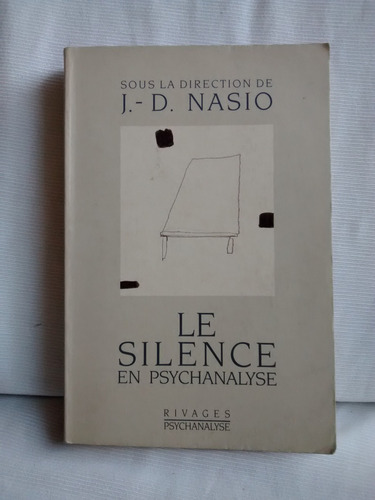 Le Silence Psychanalyse J D Nasio Rivages En Frances 1987