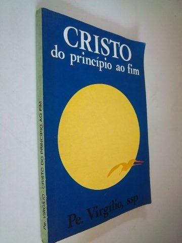 Cristo Do Rpincipio Ao Fim - Pe.virgilio, Ssp