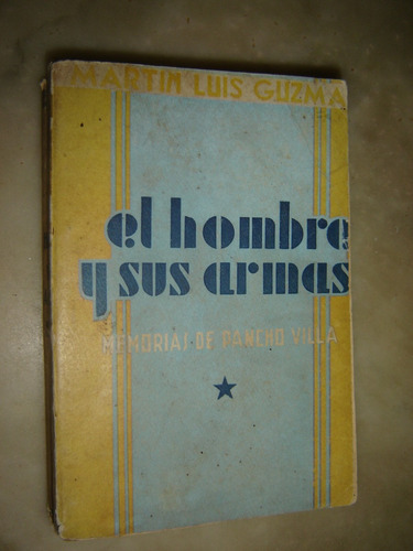 El Hombre Y Sus Armas,memorias De Pancho Villa 1938