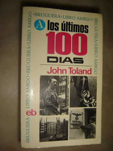 Hitler,los Ultimos 100 Dias, Por John Toland. Bruguera 1970