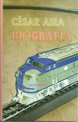 Biografia. Cesar Aira. Mansalva