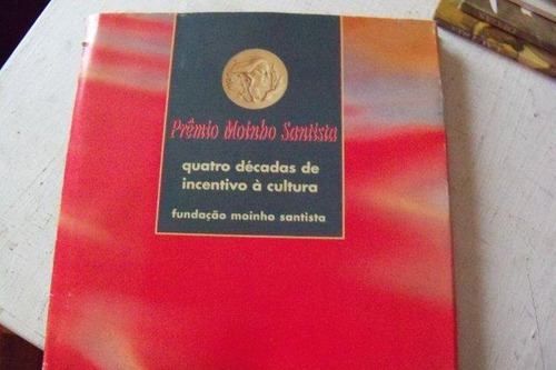 Prêmio Moinho Santista - 4 Décadas De Incentivo À Cultura