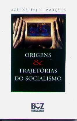 Origens E Trajetórias Do Socialismo - Aguinaldo N. Marques