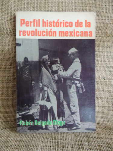 Perfil Histórico La Revolución Mexicana Rubén Delgado Moya