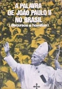 A Palavra De João Paulo Ii No Brasil (discurso E Homilias)