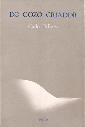 Do Gozo Criador, Carlos D. Pérez