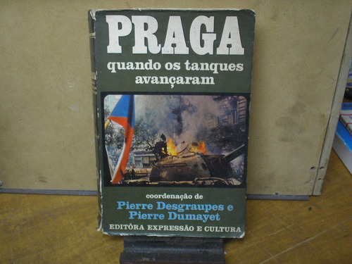 Praga Quando Os Tanques Avançam - Pierre Desgraupes