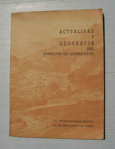 Ing. Miguel Izaguirre Geografia De Guanajuato Libro 1985