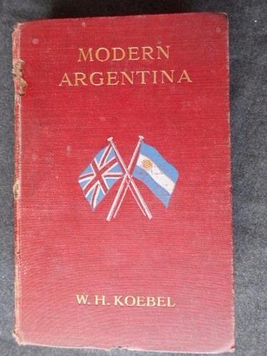 Modern Argentina  Koebel 1907 Uruguay Chile Pulperia Mdq Etc