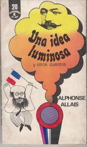 Humor Negro Absurdo Alphonse Allais Una Idea Luminosa 1972