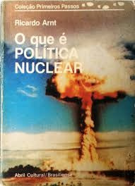 O Que É Política Nuclear? - Ricardo Arnt