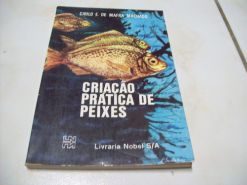 Livro -  Criação Prática De Peixes - Cirilo Machado - 1982