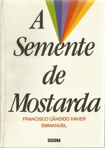 207 Lvr- Livro 1990- A Semente De Mostarda- Francisco Candido Xavier