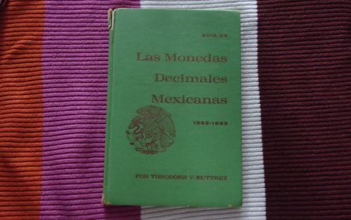 Theodore V. Buttrey, Guía De Las Monedas Decimales Mexicanas