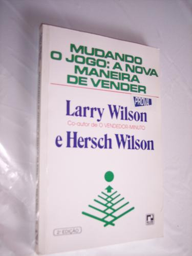 Mudando O Jogo: A Nova Maneira De Vender, Larry Wilson