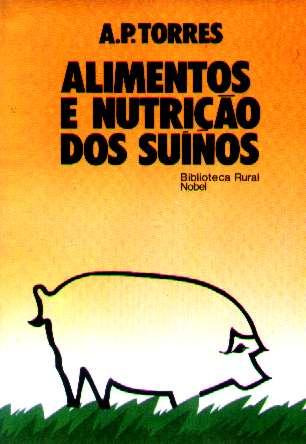 Livro - Alimentos E Nutrição Dos Suínos - A.p.torres - 1988