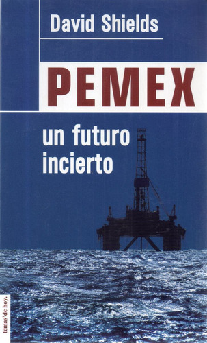 Pemex Un Futuro Incierto David Shields