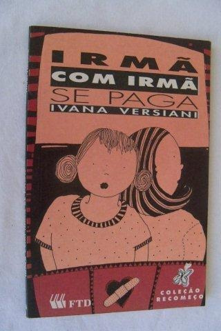 Irmã Com Irmã Se Paga - Ivana Versiana