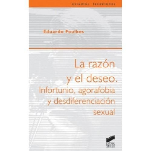 La Razón Y El Deseo. Eduardo Foulkes.