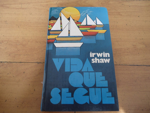 Livro Vida Que Segue, De Irwin Shaw, Capa Dura, 500 Folhas