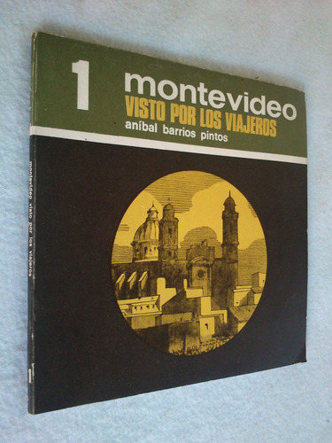 Montevideo Visto Por Los Viajeros. Aníbal Barrios Pintos
