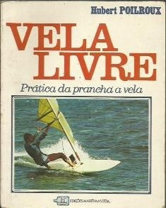 Vela Livre Pratica Da Prancha A Vela Hubert Poilroux