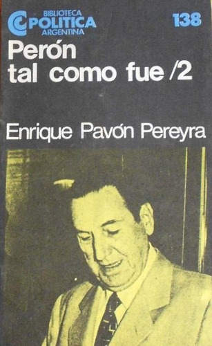 Peron Tal Como Fue 2 Enrique Pavon Pereyra Politica