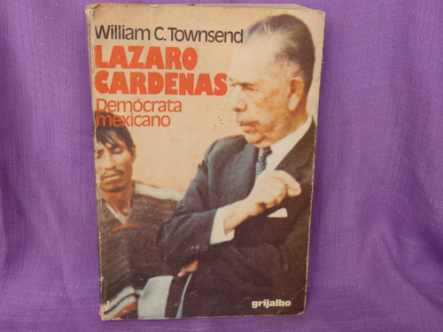 William C. Townsend, Lázaro Cárdenas. Demócrata Mexicano.